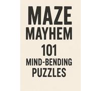 Maze Mayhem: 101 Mind-Bending Puzzles