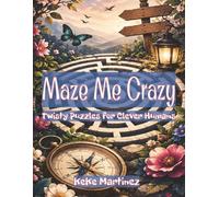 Maze Me Crazy: Twisty Puzzles for Clever Humans | 8.5x11| 90 pages | solutions included