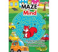 Maze Mind: Engaging Challenges with Clear Solutions for Teens and Adults: "Unleash Your Inner Problem Solver with Creative Mazes and Answers"