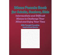Maze Puzzle Book for Adults, Seniors, Kids Intermediate and Difficult Mazes to Challenge Your Mind and Enjoy Your Time: With Inspirational Quotes