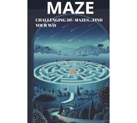 Maze Puzzle Book: The Ultimate Maze Challenge: 6x9 inches | 100+ Pages | Hardcover | 50+ Puzzles | 50+ Brain-Bending Puzzles to Sharpen Your Logic, Master Your Focus, and Conquer Every Path...