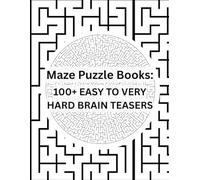 Maze Puzzle Books: 100+ EASY TO VERY HARD BRAIN TEASERS - Develop Critical Thinking Skills