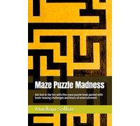 Maze Puzzle Madness: Get lost in the fun with this maze puzzle book packed with brain-teasing challenges and hours of entertainment