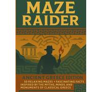 Maze Raider: Ancient Greece Edition - 50 Relaxing Mazes Inspired by the Myths, Minds, and Monuments of Classical Greece