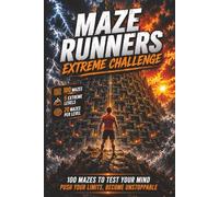 Maze Runners Extreme Challenge: 100 Mind-Bending Mazes for Teens and Adults Across 5 Extreme Challenge Levels