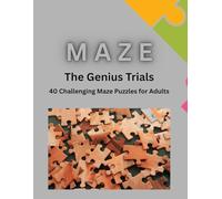 Maze : The Genius Trials: 40 Challenging maze puzzles for adults | 40 Puzzles - The ultimate collection | Sharpen your mind | Maze Puzzle for ... Maze | Hours of Fun, Focus and determination