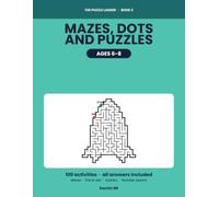 Mazes, Dots and Puzzles for Kids Ages 6-8: 100 Activities That Get Harder Page by Page - Shaped Mazes, Join the Dots, First Sudoku, Number Search and Spot the Difference, With Every Answer at the Back