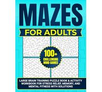 MAZES FOR ADULTS - 100+ CHALLENGING MIND GAMES: LARGE BRAIN TRAINING PUZZLE BOOK FOR STRESS RELIEF, MEMORY, & MENTAL FITNESS WITH SOLUTIONS