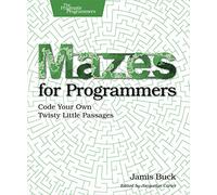 Mazes for Programmers: Code Your Own Twisty Little Passages