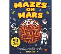Mazes on Mars: Maze Activity Book and Adventure Story with 50 Space Mazes for Kids 8-12