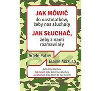 Mazlish, E: Jak Mowic Do Nastolatkow, Zeby Nas Sluchaly