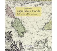 Mazzetti E. (Cur.) - Capri, Ischia E Procida. Dal Mito a