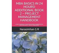 Mba Basics In 24 Hours! Additional Book 2 Project Management Handbook: A Simple Handbook Of Masters In Business Administration - Additional Book 2 : Project Management