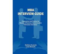 MBA Interview Guide: Preparation and Practice for Masters of Business Administration Admission Interviews