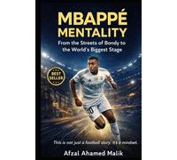 MBAPPÉ MENTALITY From the Streets of Bondy to the World’s Biggest Stage: Beyond the Pitch Mindset Lessons on Discipline, Failure, and Greatness in Life