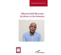 Mbarek Ould Beyrouk : du désert et des hommes - Bernadette Rey Mimoso-Ruiz - L'harmattan - broché - Essai