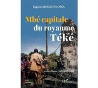 Mbé capitale du royaume Téké - Eugénie Mouayini Opou - L'harmattan - broché - Essai