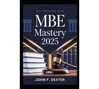 MBE Mastery 2025 Pass the Multistate Bar Exam on Your First Try: High-Yield Strategies, Practice Tactics, and Test-Taking Techniques to Boost Your Score and Succeed with Confidence