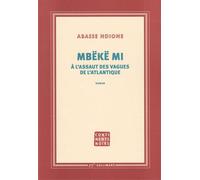 Mbëkë mi À l'assaut des vagues de l'Atlantique - Abasse Ndione - Gallimard - broché - Roman