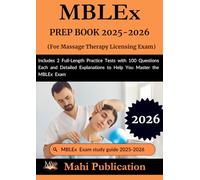 MBLEx PREP BOOK 2025-2026. For Massage Therapy Licensing Exam: Includes 2 Full-Length Practice Tests with 100 Questions Each and Detailed Explanations to Help You Master the MBLEx