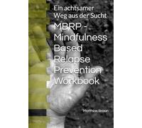 MBRP - Mindfulness Based Relapse Prevention: Workbook zum Onlinekurs