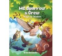 Mc Sparrow & Crew: Wings Of Wisdom Paperback Book By Bran Alexander