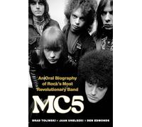 MC5: An Oral Biography of Rock’s Most Revolutionary Band