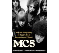 Mc5: An Oral Biography of Rock's Most Revolutionary Band by Tolinski, Brad NEUF