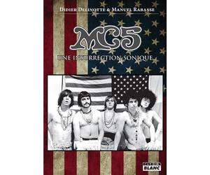 MC5 Une insurrection sonique - Didier Delinotte - Camion Blanc Eds - broché - Beau livre