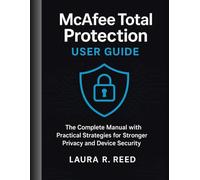 McAfee Total Protection user guide: The Complete Manual with Practical Strategies for Stronger Privacy and Device Security