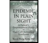 MCAS Epidemic in Plain Sight: A Patient's Empowerment Guide to Mast Cell Activation Syndrome