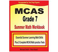 Mcas Grade 7 Summer Math Workbook: Essential Summer Learning Math Skills Plus Two Complete Mcas Math Practice Tests
