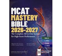 MCAT MASTERY BIBLE 2026 - 2027: The Complete All-in-One System for High Score Performance