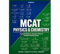 MCAT Physics & Chemistry: Formula Mastery, Equation Sheet & Problem-Solving Guide: Complete Formulas, Problem-Solving Strategies & Practice Questions for the Chemical and Physical Foundations Section