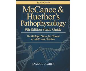 McCance & Huether’s Pathophysiology 9th Edition Study Guide: The Biologic Basis for Disease in Adults and Children