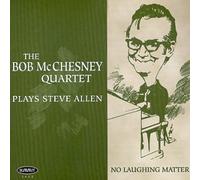 Mcchesney, Bob - No Laughing Matter: Mcchesney Plays Steve Allen