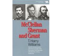 McClellan Sherman and Grant by Harry T. Williams T. Harry Williams (Auteur)