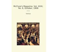 McClure's Magazine, Vol. XXXI, No. 6, October, 1908 (Classic Books)