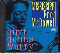 Mcdowell, Fred - Ain't Gonna Worry