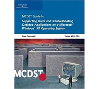 Mcdst 70-272: Supporting Users And Troubleshooting Desktop Applications On A Microsoft Windows Xp Operating System