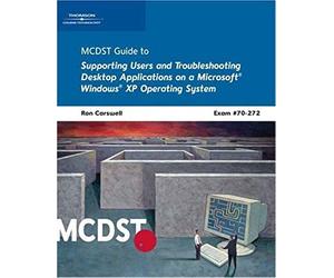 Mcdst 70-272: Supporting Users And Troubleshooting Desktop Applications On A Microsoft Windows Xp Operating System