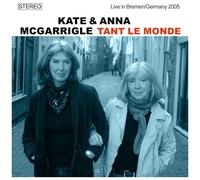 Mcgarrigle,Kate / Mcgarrigle,Anna - Tant Le Monde: Live In Bremen / Germany 2005 [Compact Discs]
