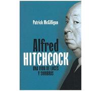 Mcgilligan, P: Alfred Hitchcock : Una Vida De Luces Y Sombra