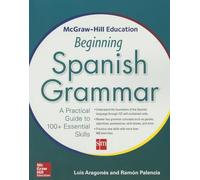 McGraw-Hill Education Beginning Spanish Grammar: A Practical Guide to 100+ Essential Skills
