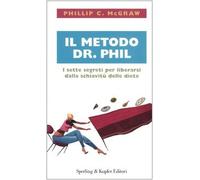 Mcgraw Phillip C. - Il metodo dr. Phil. I sette segreti per liberarsi dalla schiavitù delle diete
