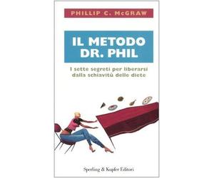 Mcgraw Phillip C. - Il metodo dr. Phil. I sette segreti per liberarsi dalla schiavitù delle diete