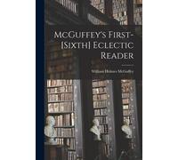 Mcguffey's First-[Sixth] Eclectic Reader