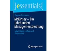 McKinsey - Ein Jahrhundert Managementberatung: Entwicklung, Einfluss und Perspektiven