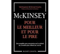 Mckinsey, pour le meilleur et pour le pire: UNE ENQUETE SANS CONCESSION SUR LE CABINET DE CONSEIL LE PLUS INFLUENT AU MONDE