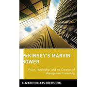 Mckinsey's Marvin Bower: Vision, Leadership & the Creation of Management Consulting